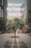 Michael Wayne Moore’s Newly Released "Because My Father Said So" is a Moving Devotional That Speaks Hope, Healing, and Purpose Into the Hearts of Readers