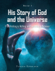 Patrick Knobloch’s Newly Released "His Story of God and the Universe" is a Sweeping Exploration of Faith, Existence, and Life’s Biggest Questions