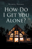 Author Michael Nevarez’s New Book, "How Do I Get You Alone?" is a Gripping Novel That Follows Two Individuals Locked in a Deadly Game of Love and Survival