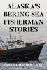 Author Fast Eddie Holland’s New Book, "Alaska's Bering Sea Fisherman Stories," Takes Readers on a Thrilling Forty-Year Journey Through the Bering Sea and Pacific Ocean