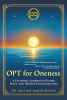 Author Dr. Michael Aaron Mason’s New Book “OPT For Oneness - A Fictional Journey To Inner Peace and Higher Consciousness” Blends Storytelling with Metaphysical Teachings
