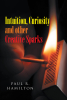 Author Paul R. Hamilton’s New Book, "Intuition, Curiosity and Other Creative Sparks," Explores How Creativity is a Vital Element of the Human Condition