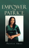 Author Patrice Amos’s New Book, "EMPOWER with Patrice," is an Uplifting Guide Designed to Help Readers Embrace Their Inner Power in Order to Become Their Greatest Self