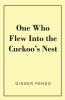 Author Ginger Pendo’s New Book, "One Who Flew Into the Cuckoo’s Nest," is a Fascinating Account That Documents the Author’s Career Working as a Psychiatric Nurse