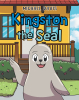 Author Michael Davis’s New Book, "Kingston the Seal," is a Charming Tale That Follows a Friendly Seal Who Goes to Visit a Group of Students Who Are Excited to Meet Him