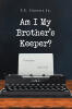 Author F.E. Greene Jr.’s New Book, "Am I My Brother's Keeper?" is a Poignant and Compelling Memoir That Recounts the Author’s Experiences Growing Up in the Jim Crow Era