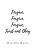 Author Marcella Moore’s New Book, "Forgive, Forgive, Forgive, Trust and Obey," is an Inspirational, Faith-Affirming Memoir That Celebrates the Value of Forgiveness