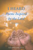 Author Leland Sauls II’s New Book, “I HEARD Poems Inspired By The Lord: Volume 2,” is a Unique and Powerful Poetry Collection That Offers Praise to God.