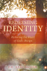 Dr. Eric Moyer’s Newly Released "Redeeming Identity: Restoring the Heart of God’s Design" is a Transformative Exploration of Discovering One’s True Identity in Christ