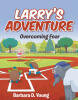 Barbara D. Young’s Newly Released "Larry’s Adventure: Overcoming Fear" is an Uplifting Children’s Story About Courage, Confidence, and Believing in Yourself