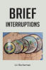 Lin Bocherman’s Newly Released "Brief Interruptions" is a Faith-Inspired Novel Exploring Perseverance, Health Challenges, and Trusting God