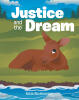 Katie Abrahamson’s Newly Released “Justice and the Dream” is an Inspiring Children’s Story That Explores Courage, Kindness, and the Power of Empathy
