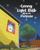 Emily West’s Newly Released "Lenny Light Bulb Finds His Purpose" is a Heartwarming Children’s Story That Encourages Young Readers to Discover Their God-Given Purpose
