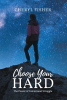 Cheryl Fisher’s Newly Released "Choose Your Hard" is an Empowering Guide to Building Resilience, Clarity, and Purposeful Growth Through Life’s Challenges