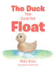 Mike Hoen’s Newly Released "The Duck That Could Not Float" is a Charming, Illustrated Story Inspired by an Ancient Stone Toy and the Timeless Joy of Imagination