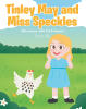 Penny Bell’s Newly Released "Tinley May and Miss Speckles" is a Charming Children’s Tale Celebrating Friendship, Family, and the Beauty of Each Season