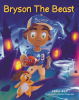 Lena Bee and Illustrator Marina Trapanese’s New Book, "Bryson the Beast," is a Charming Story of a Young Boy Who Must Face His Fears While Having a Terrible Dream