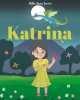 Billie Jean Jarvis’s New Book, "Katrina," is a Charming Tale That Follows a Young Girl Living in the Middle Ages Who Longs to Meet Merlin and Have a Dragon of Her Own
