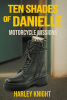 Harley Knight’s New Book, "Ten Shades of Danielle: Motorcycle Missions," Follows One Man’s Motorcycle Journey Across the Country in Search of Meaningful Experiences