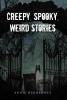 Annie Hernandez’s New Book, "Creepy, Spooky, Weird Stories," is a Thrilling Collection of Twenty-One Dark Tales Exploring the Strange, Beautiful, and Unique