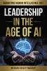 New Book "Leadership in the Age of AI: Rebooting Human Intelligence (HI)" from Meegan Kriley-Mackay Explores How Leaders Can Harness Human Strengths in an AI-Driven World
