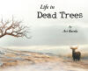 Author Art Barela’s New Book, "Life in Dead Trees," is a Collection of Poems and Artwork That Reflect on the Author’s Experiences, Regrets, and Hopes for the Future