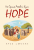 Author Paul Mooers’s New Book, "HOPE: He Opens People's Eyes," is a Stirring Novel That Aims to Inspire Readers to Turn Towards Christ and Reignite Their Faith