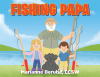 Author Marianne Berube, LCSW’s New Book, “Fishing Papa,” is a Charming Tale That Follows Two Children as They Set Out for a Fun Day of Fishing with Their Grandfather