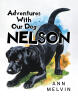 Author Ann Melvin’s New Book, "Adventures with Our Dog Nelson," is a Heartfelt and Entertaining Collection of Humorous Short Stories About the Author’s Family Dog
