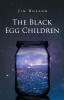 Recent Release, "The Black Egg Children," from Page Publishing Author Jim Boland, Takes Readers on an Extraordinary Journey of Magic, Discovery, and Finding One's Voice