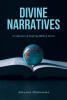 Adeyemi Olubummo’s Newly Released "Divine Narratives: A Collection of Inspiring Biblical Stories" is a Faith-Centered Exploration of Scripture and Its Enduring Lessons