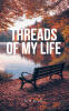 Bill Kiely’s Newly Released "Threads of My Life" Shares a Heartfelt Collection of Poetry Reflecting Personal Journeys, Family, and Faith