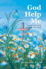 Brenda Joyce Sallad’s Newly Released “God Help Me: The Collected Poetry of Brenda Joyce Sallad” is a Heartfelt Anthology of Inspiration and Faith