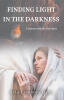 Ayla Luminous Quill’s Newly Released "Finding Light in the Darkness: A Journey with the Holy Spirit" is a Powerful Story of Faith, Healing, and Redemption