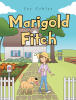Joy Cehlar’s Newly Released "Marigold Fitch" is a Gentle Children’s Tale About Kindness, Faith, and Friendship in a Small Country Community
