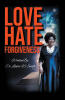 Dr. Linda W. Smith’s Newly Released  “LOVE HATE FORGIVENESS” is a Compelling Novel That Explores Love, Hate, and the Transformative Power of Forgiveness Through Faith