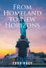 Erno Nagy’s New Book, “From Homeland to New Horizons,” is a Compelling Memoir That Chronicles the Author’s Journey Immigrating from Hungary to America