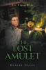 Recent Release, "The Lost Amulet," from Fulton Books Author Daniel Capel, Takes Readers on an Enchanting Journey Into a Realm of Magic and Mystery