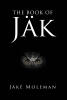 Recent Release, "The Book of Jak," from Fulton Books Author Jäké Moleman, is a Philosophical Text Exploring Core Ideas Central to Human Existence