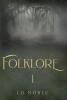 Author LD Noble’s New Book, “Folklore: A Saga Book One,” Centers Around a Kingdom Haunted by the Mysterious Disappearance of Two Villages Over a Century Prior