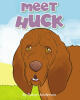 New Book, "Meet Huck," from Newman Springs Publishing Author Robyn Anderson, is a Delightful Story That Introduces a Fun-Loving Bloodhound Ready to Share His Adventures