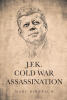 Author Marc Birnbaum’s "J.F.K. COLD WAR ASSASSINATION" Reviews JFK in Congress in the 50's, the Presidential Election in 1960, and Assassination, November 22, 1963