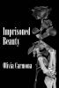 Recent Release, "Imprisoned Beauty," from Newman Springs Publishing Author Olivia Carmona, Offers a Powerful Poetic Exploration of Finding One's Voice