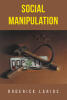Author Roderick Larios’s New Book, "Social Manipulation," is a Compelling Novel That Follows Two Individuals Who Uncover a Conspiracy to Destroy the Nation