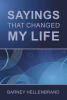 Author Barney Hellenbrand’s New Book, "Sayings That Changed My Life," is a Collection of Quotes and Sayings That Have Provided the Author with Guidance and Motivation