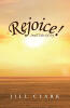 Recent Release, "Rejoice!" from Covenant Books Author Jill Clark, Invites Readers to Join Her on Charming Tales of Everyday Delight