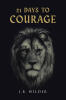 Recent Release, "21 Days to Courage," from Covenant Books Author J.B. Wilder, Challenges Readers to Discover God's Power and Love in the Face of Life's Obstacles
