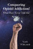 Recent Release, "Conquering Opioid Addiction!" from Covenant Books Author Scott Whitcomb, Offers a Faith-Filled Exploration of Opioid Addiction and Recovery