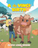 Recent Release, "A da Vinci Birth: Adventures of Greene Acres," from Covenant Books Author Olivia Leigh Greene, Transports Readers to a Charming Wisconsin Dairy Farm