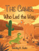 Author Bentley K. Butts’s New Book, "The Camel Who Led the Way," is a Charming Tale That Follows a Camel Who Helps a Gecko Find Food and Return to Her Family